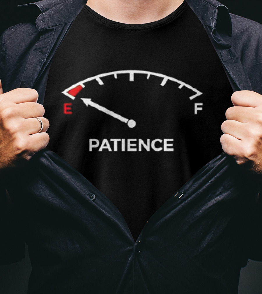 Patience Fuel Gauge Empty Warning E F T-Shirt