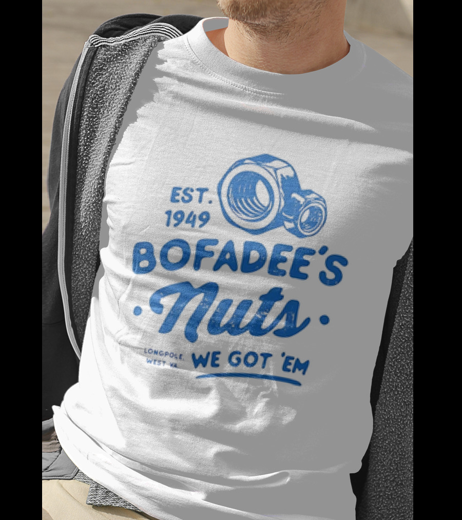 Bofadee's Nuts We Got 'Em Est 1949 Longpole West Va T-Shirt