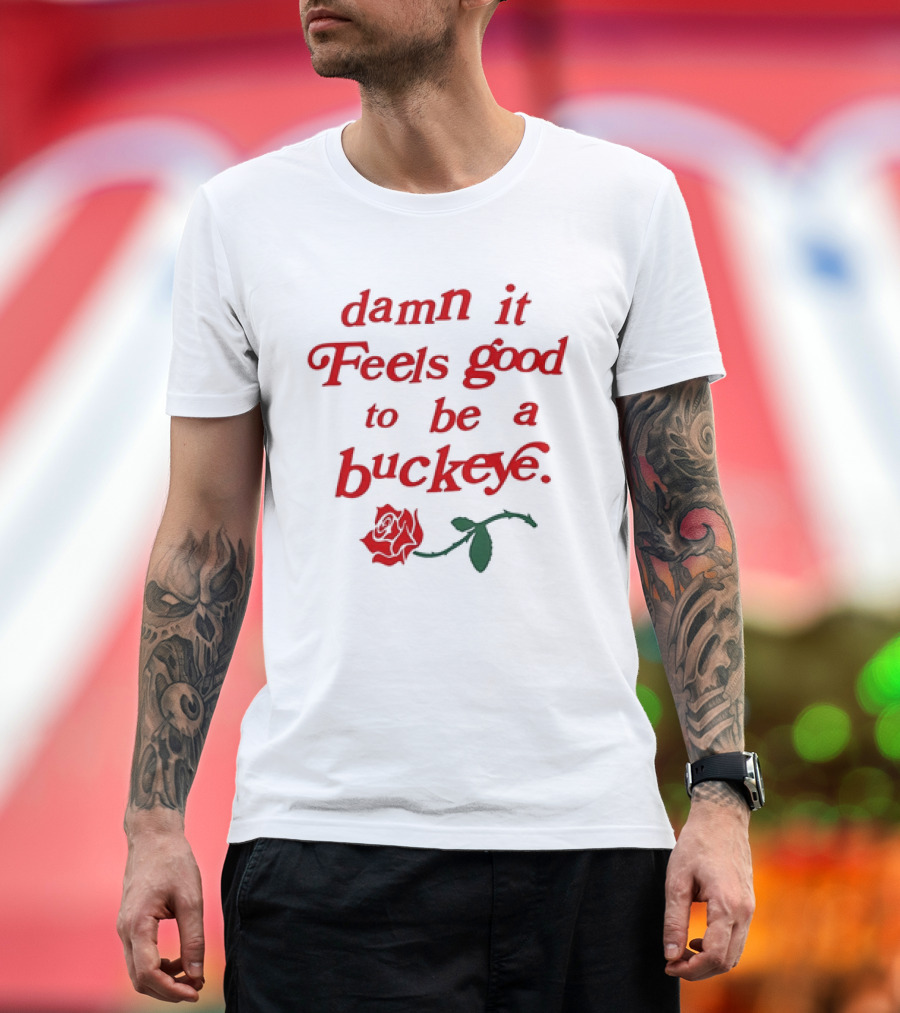 Damn It Feels Good to Be a Buckeye with Red Rose T-Shirt
