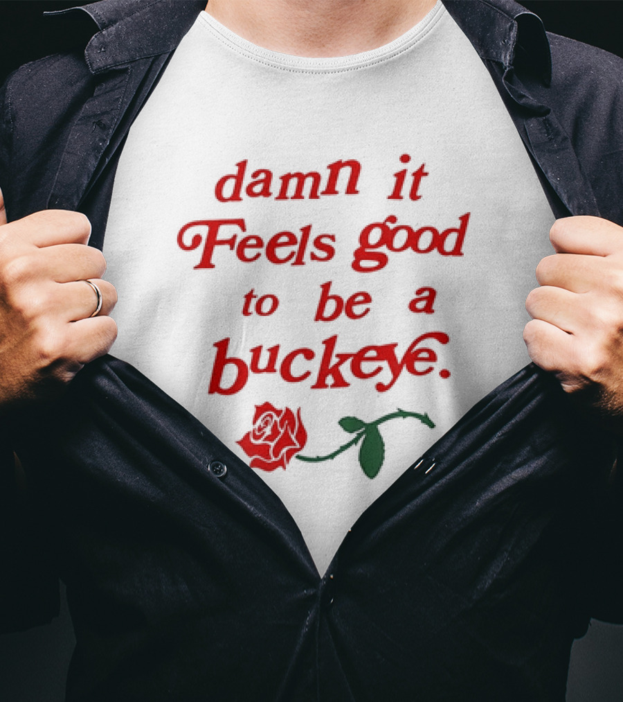 Damn It Feels Good To Be A Buckeye With Red Rose T-Shirt