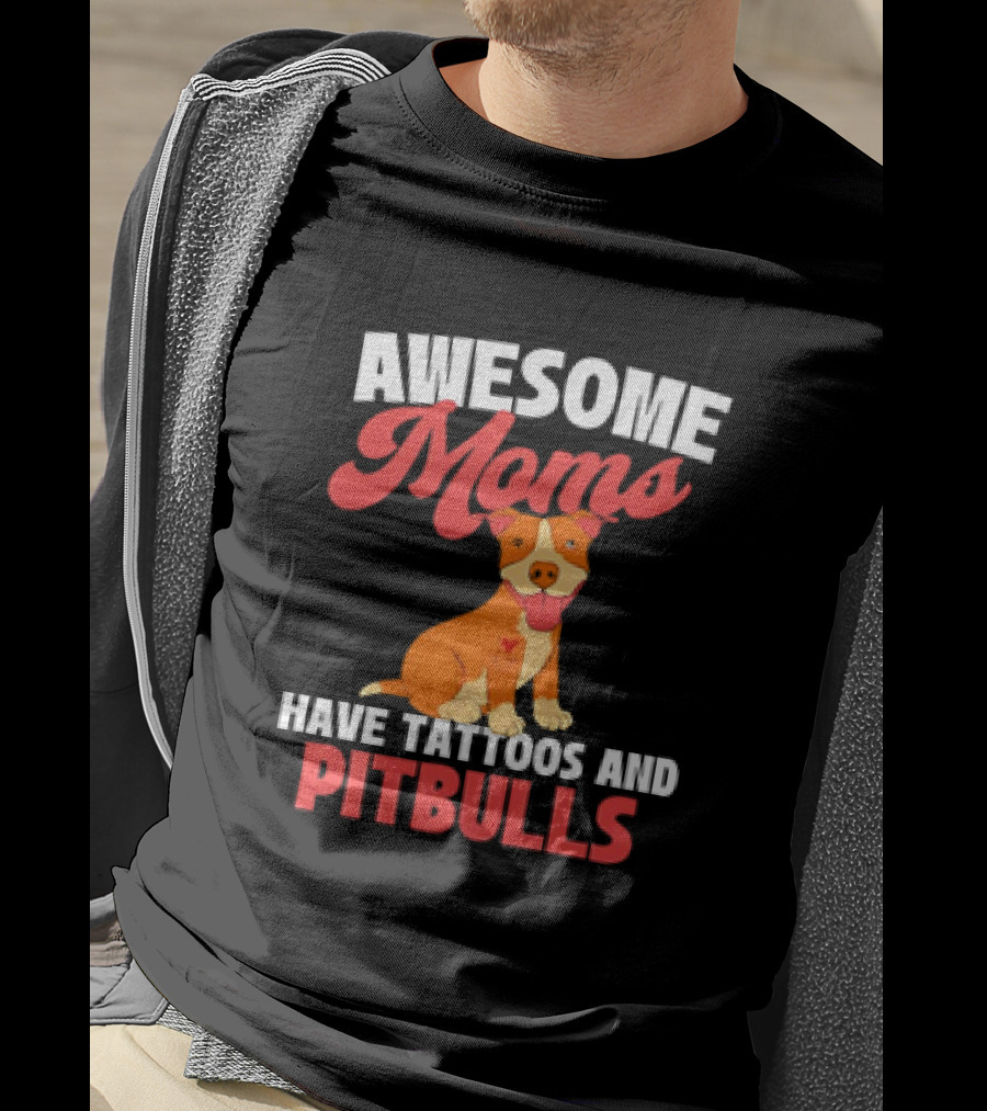 Awesome Moms Have Tattoos And Pitbulls Canine Dog Breeder Pitbull T-Shirt