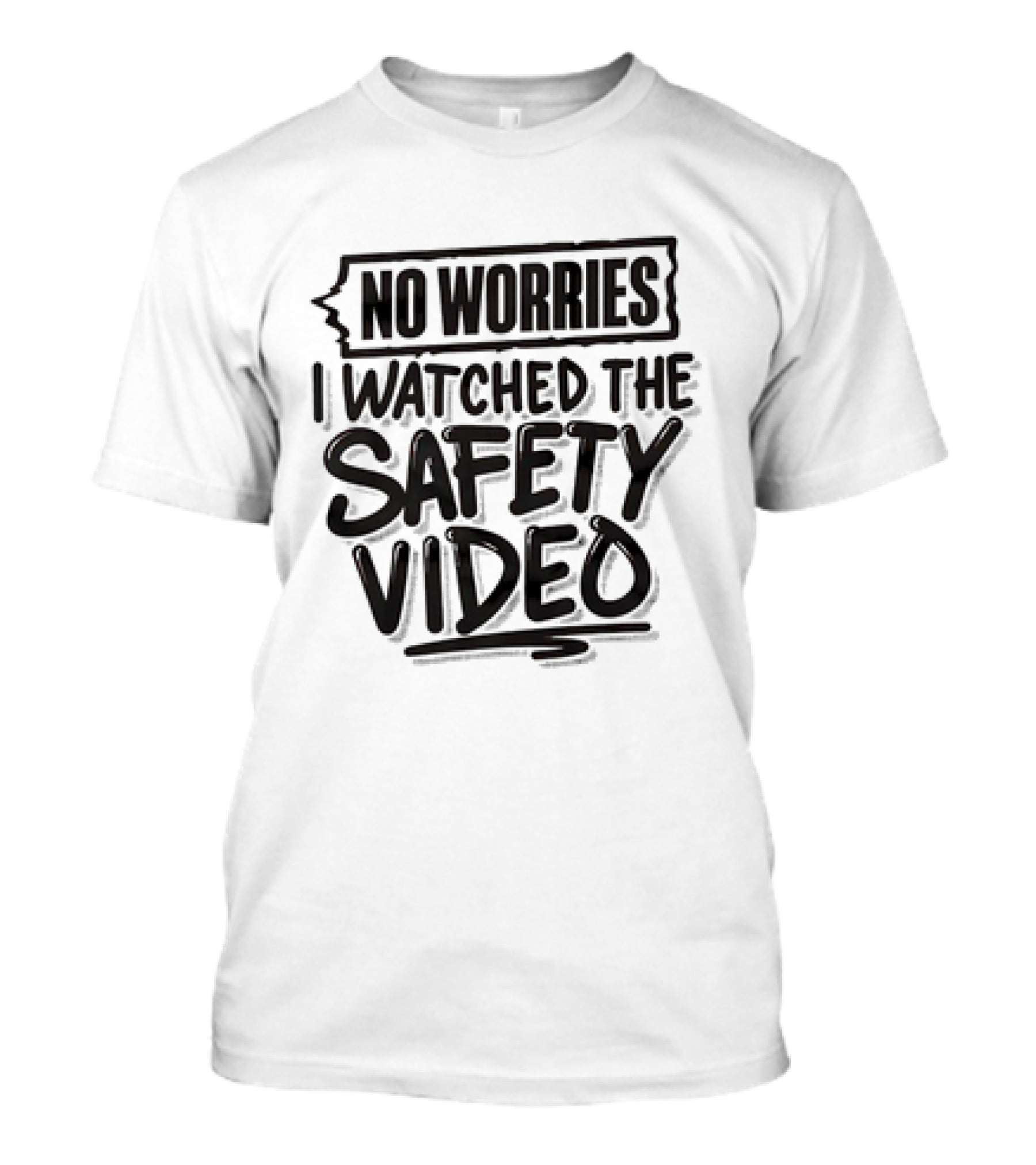No Worries I Watched The Safety Video T-Shirt