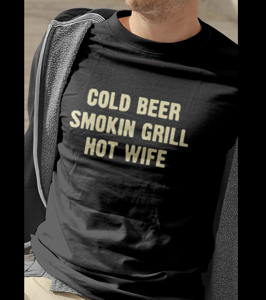 Cold Beer Smokin Grill Hot Wife Perfect Combination T-Shirt