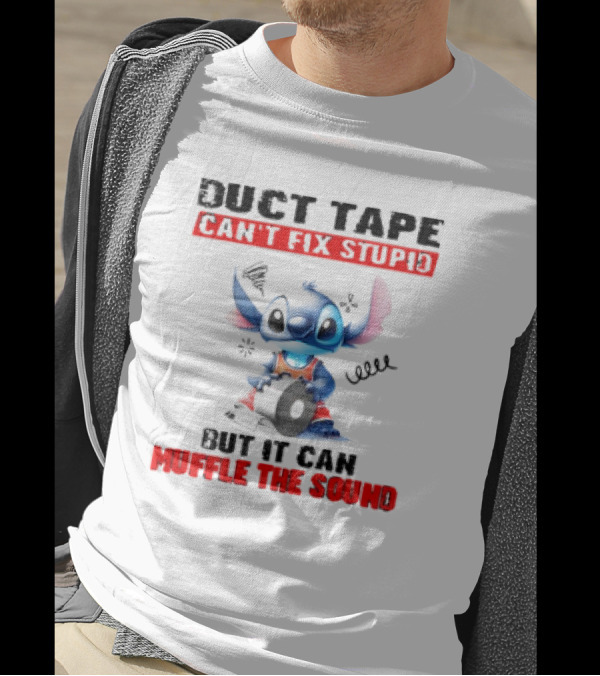 Stitch Duct Tape Can't Fix Stupid But It Can Muffle The Sound T-Shirt
