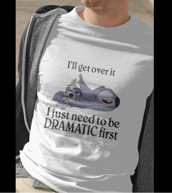 Stitch Lying Down With Doll I'll Get Over It I Just Need To Be Dramatic First T-Shirt