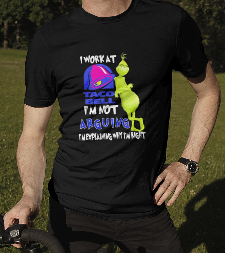 Grinch Taco Bell I'm Not Arguing I'm Explaining Why I'm Right T-Shirt
