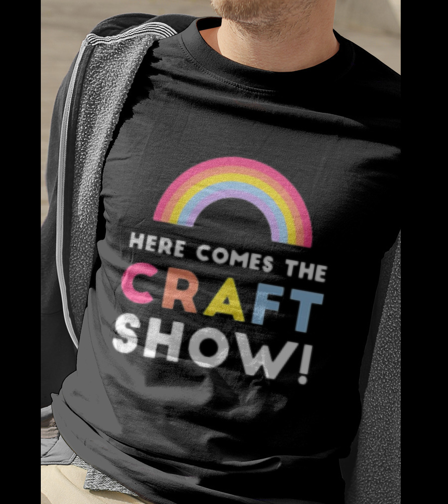 Here Comes The Craft Show With Rainbow Colors T-Shirt