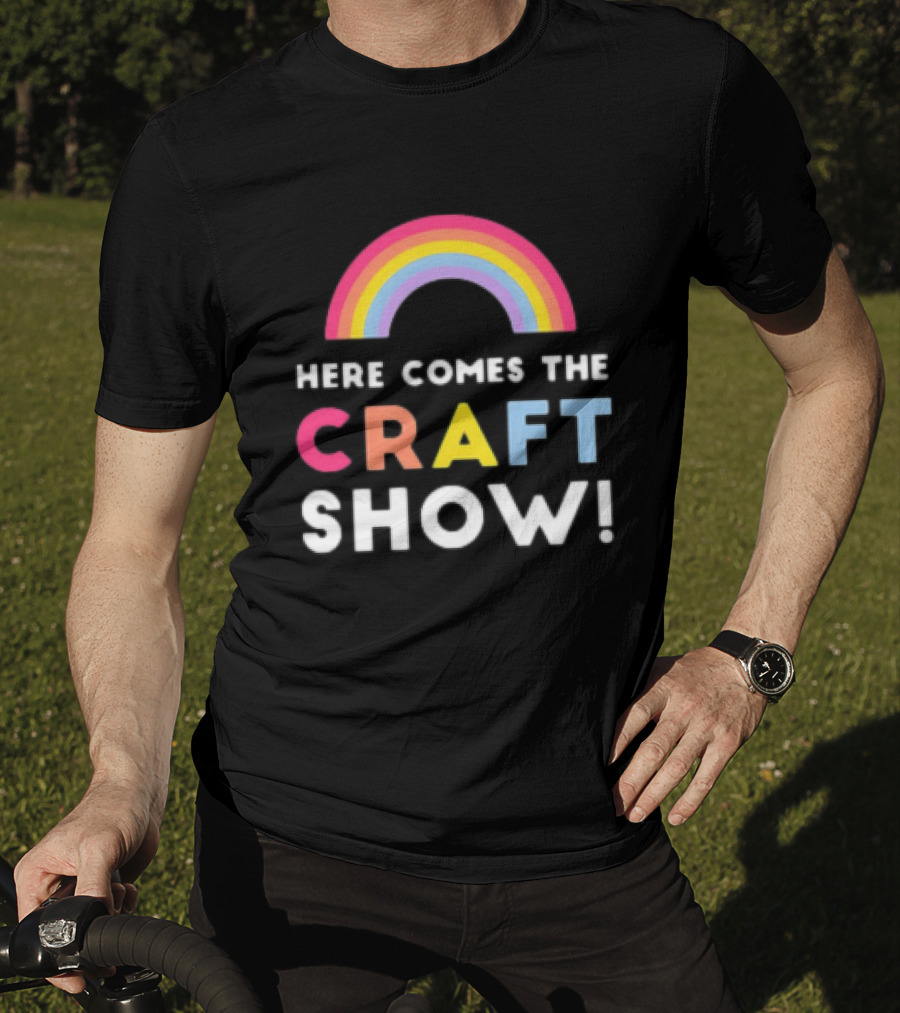 Here Comes The Craft Show With Rainbow Colors T-Shirt