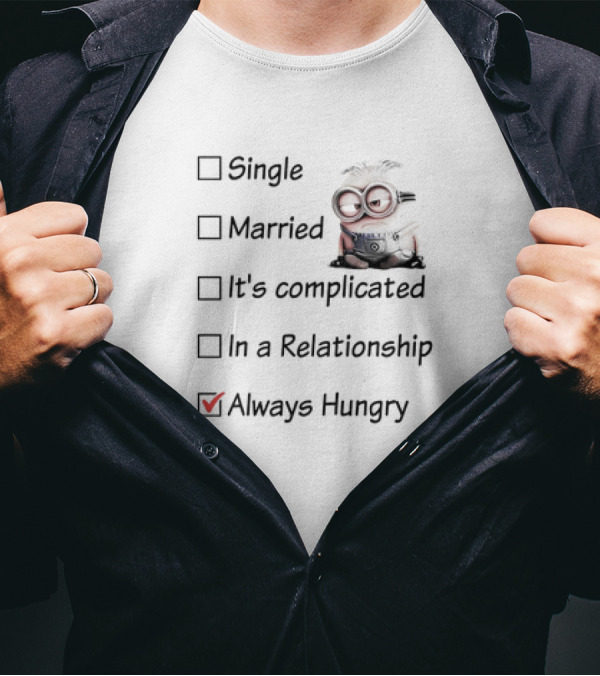 Minion Always Hungry Meme Humor Relationship Status Choices T-Shirt