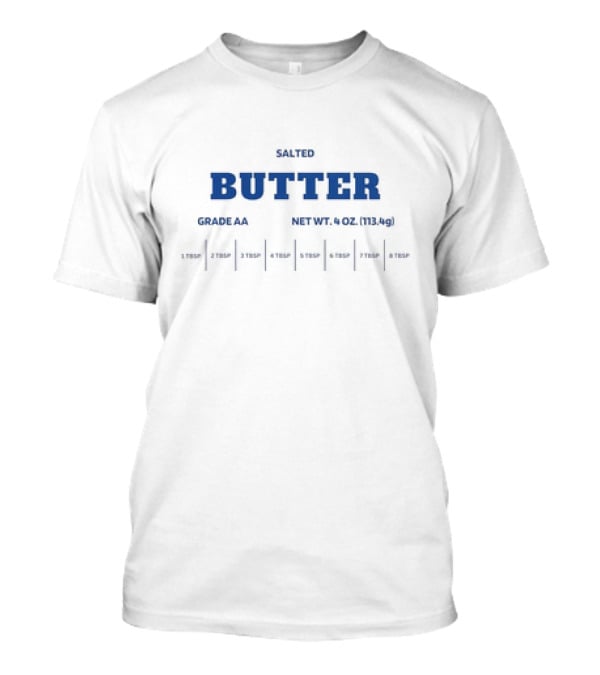 SALTED BUTTER GRADE AA NET WT 4 OZ 113.4g 1 TBSP 2 TBSP 3 TBSP 4 TBSP 5 TBSP 6 TBSP 8 TBSP T-Shirt