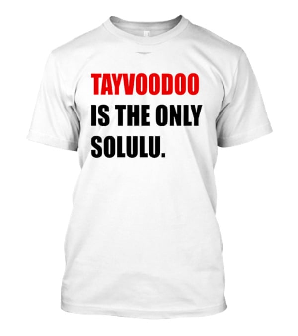 Tayvoodoo Is The Only Solulu T-Shirt