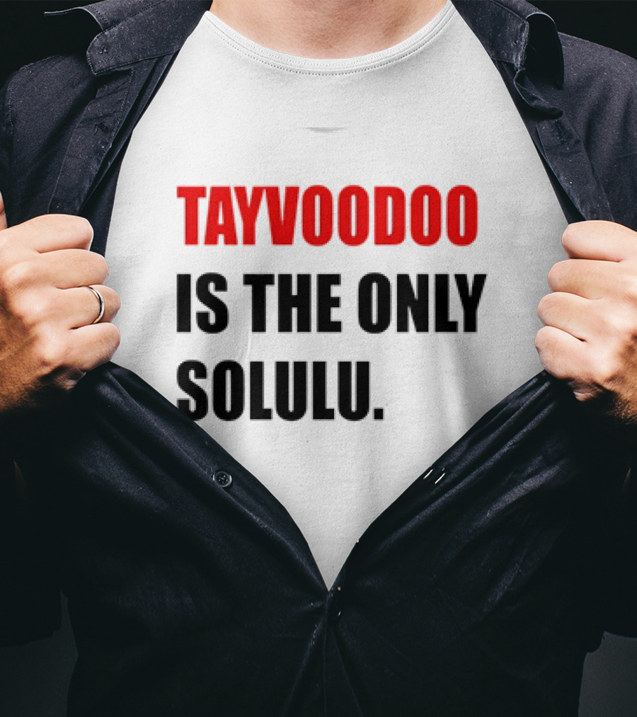 Tayvoodoo Is The Only Solulu T-Shirt