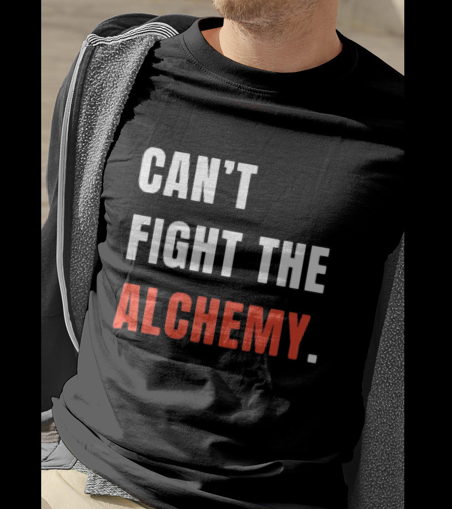 Can’t Fight The Alchemy T-Shirt