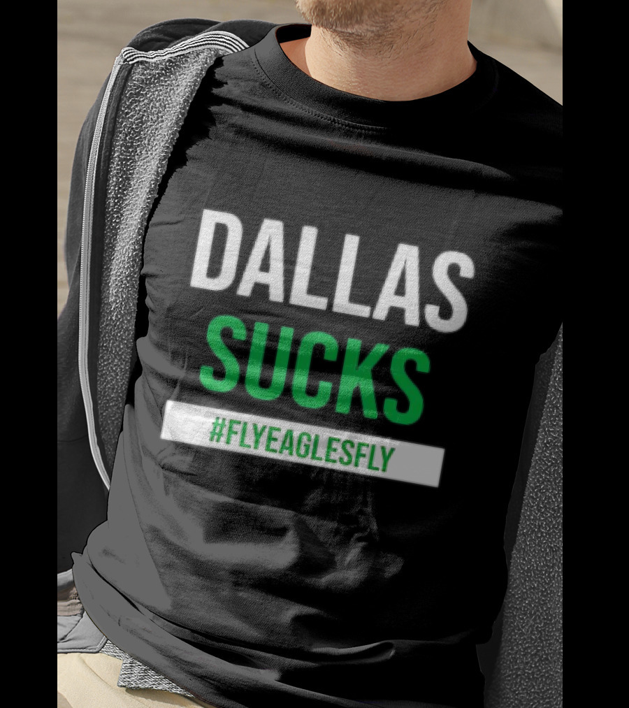 DALLAS SUCKS #FLYEAGLESFLY T-Shirt