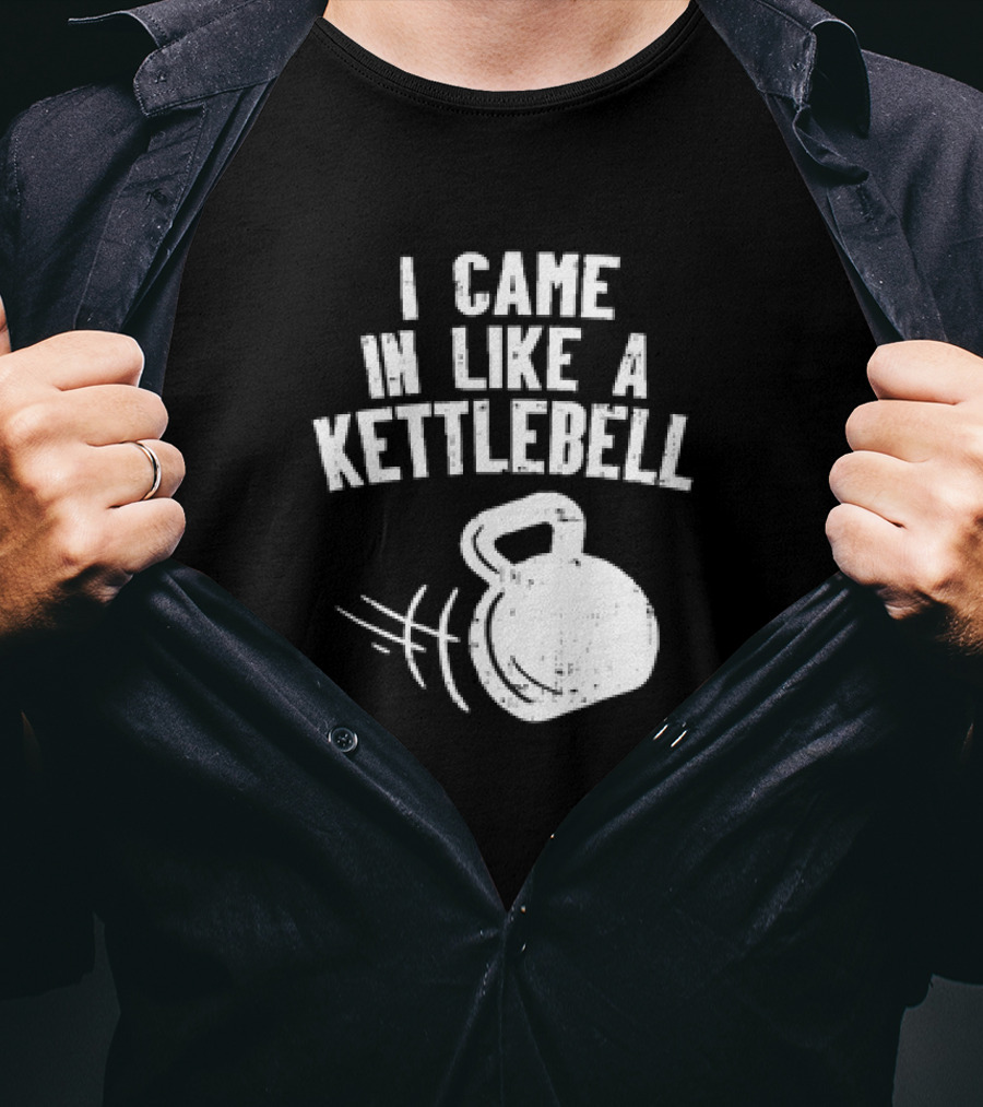 I Came In Like A Kettlebell Fitness Pun Workout Motivation T-Shirt