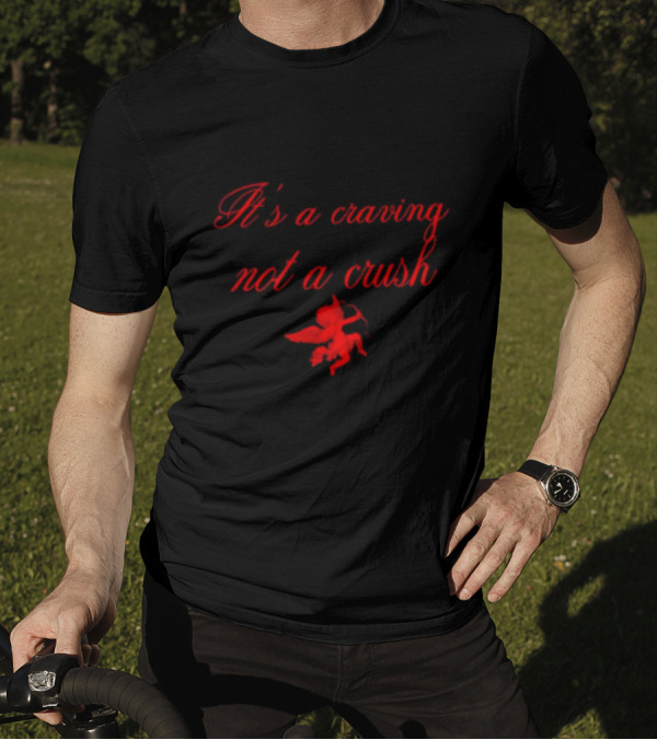 It’s A Craving Not A Crush Cupid T-Shirt