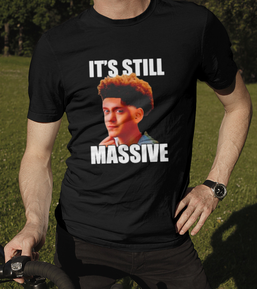 IT'S STILL MASSIVE T-Shirt