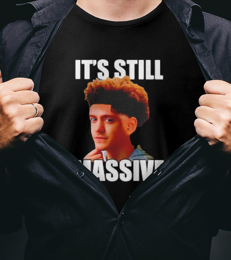 IT'S STILL MASSIVE T-Shirt