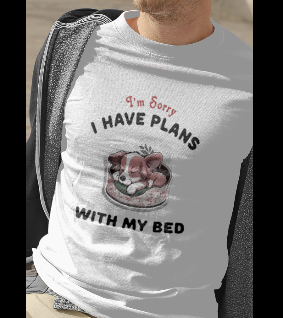 I'm Sorry I Have Plans With My Bed Cute Sleeping Dog T-Shirt