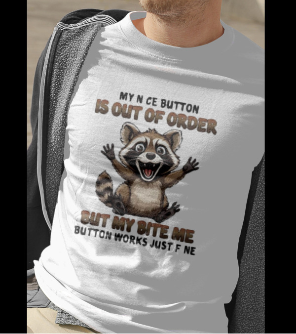 Raccoon My Nice Button Is Out Of Order But My Bite Me Button Works Just Fine T-Shirt