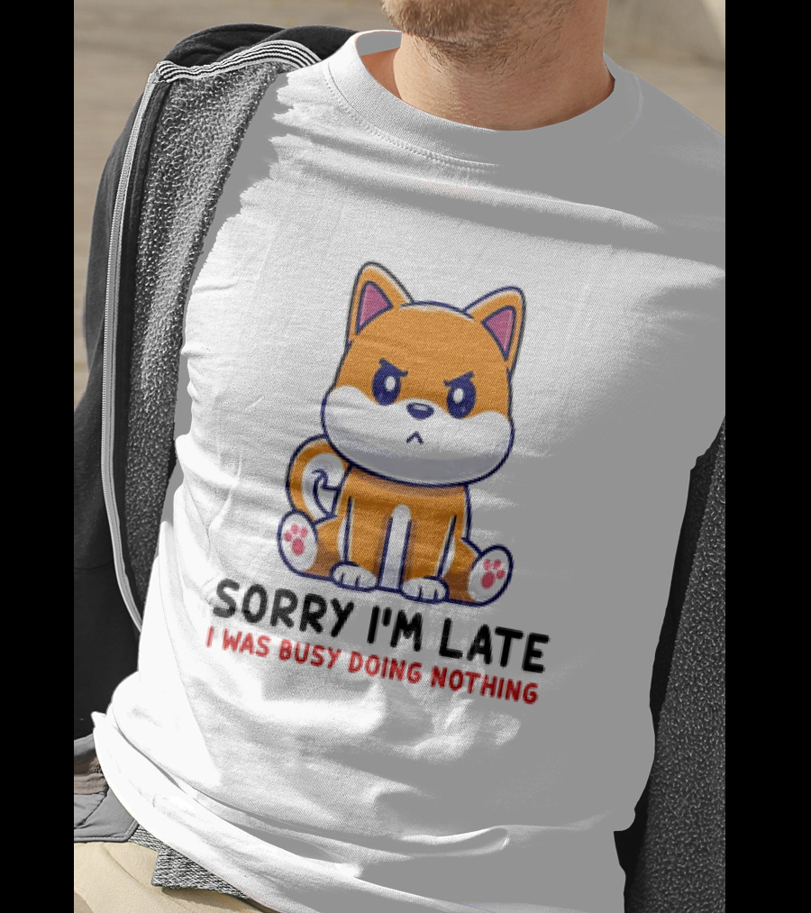 Shiba Inu Sorry I'm Late I Was Busy Doing Nothing T-Shirt