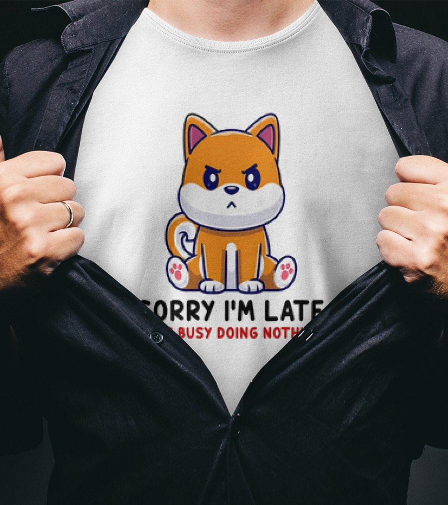 Shiba Inu Sorry I'm Late I Was Busy Doing Nothing T-Shirt