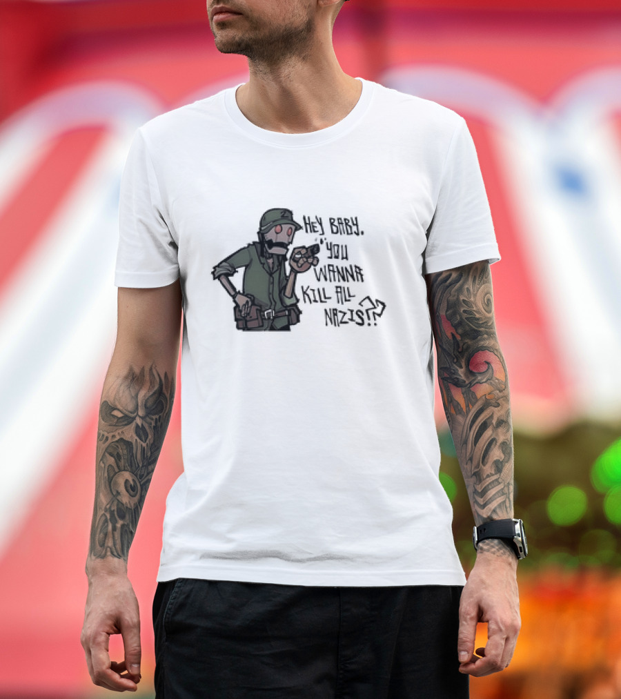 Hey Baby You Wanna Kill All Nazis Soldier Character with Gun T-Shirt