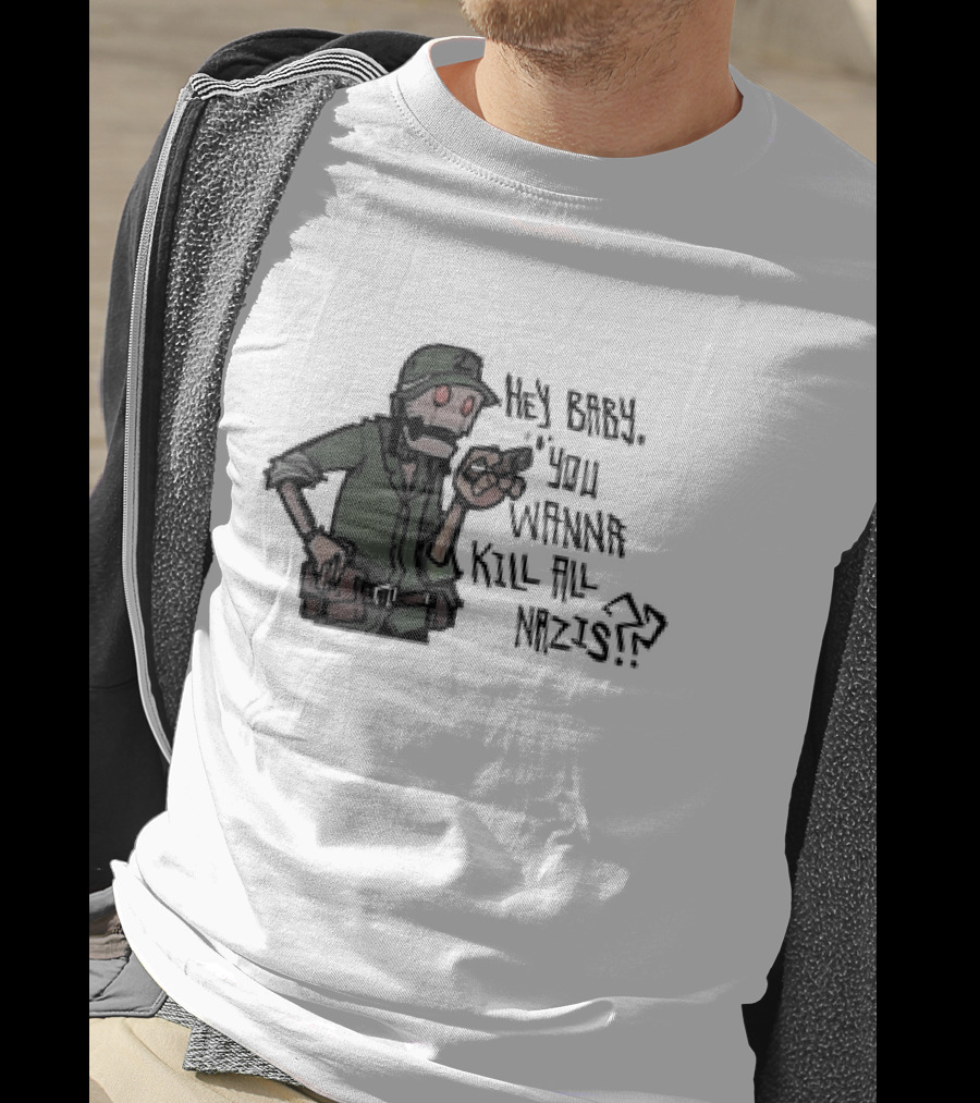 Hey Baby You Wanna Kill All Nazis Soldier Character With Gun T-Shirt