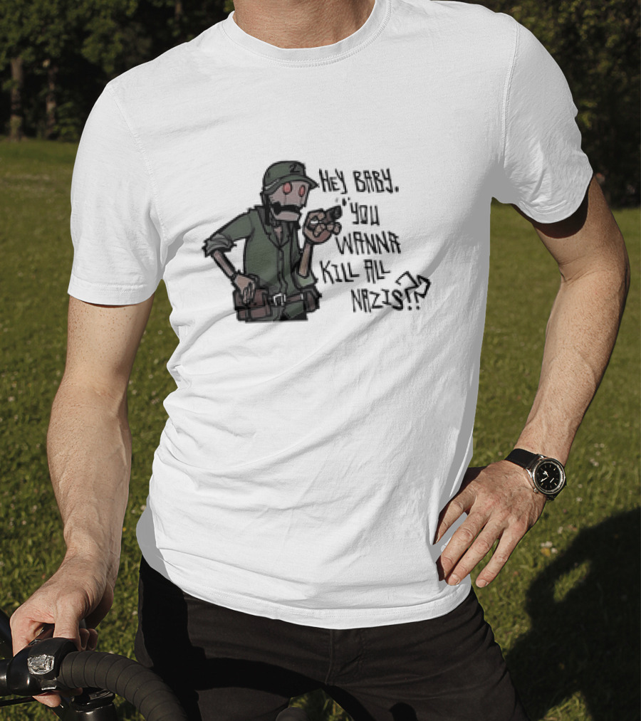 Hey Baby You Wanna Kill All Nazis Soldier Character With Gun T-Shirt