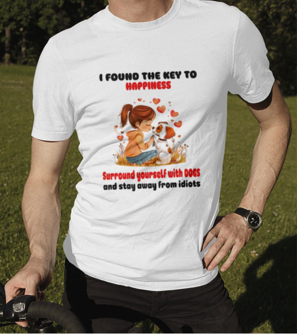 I Found The Key To Happiness Surround Yourself With Dogs And Stay Away From Idiots Hearts Girl Puppy T-Shirt