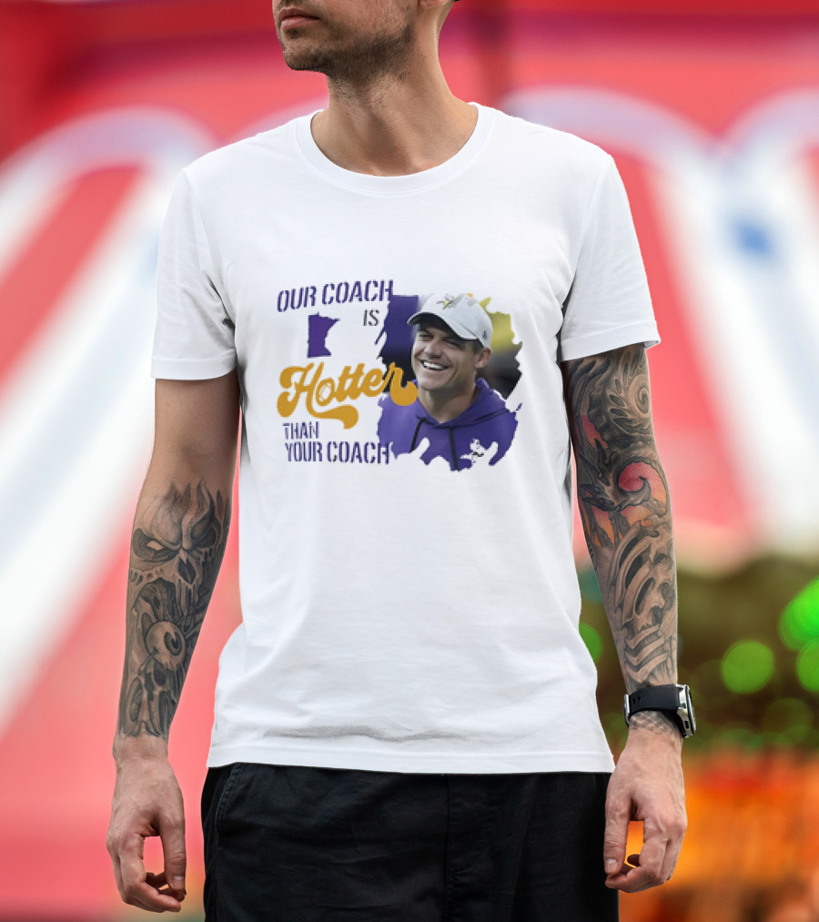 Kevin Oconnell Minnesota Vikings Our Coach Is Hotter Than Your Coach T-Shirt