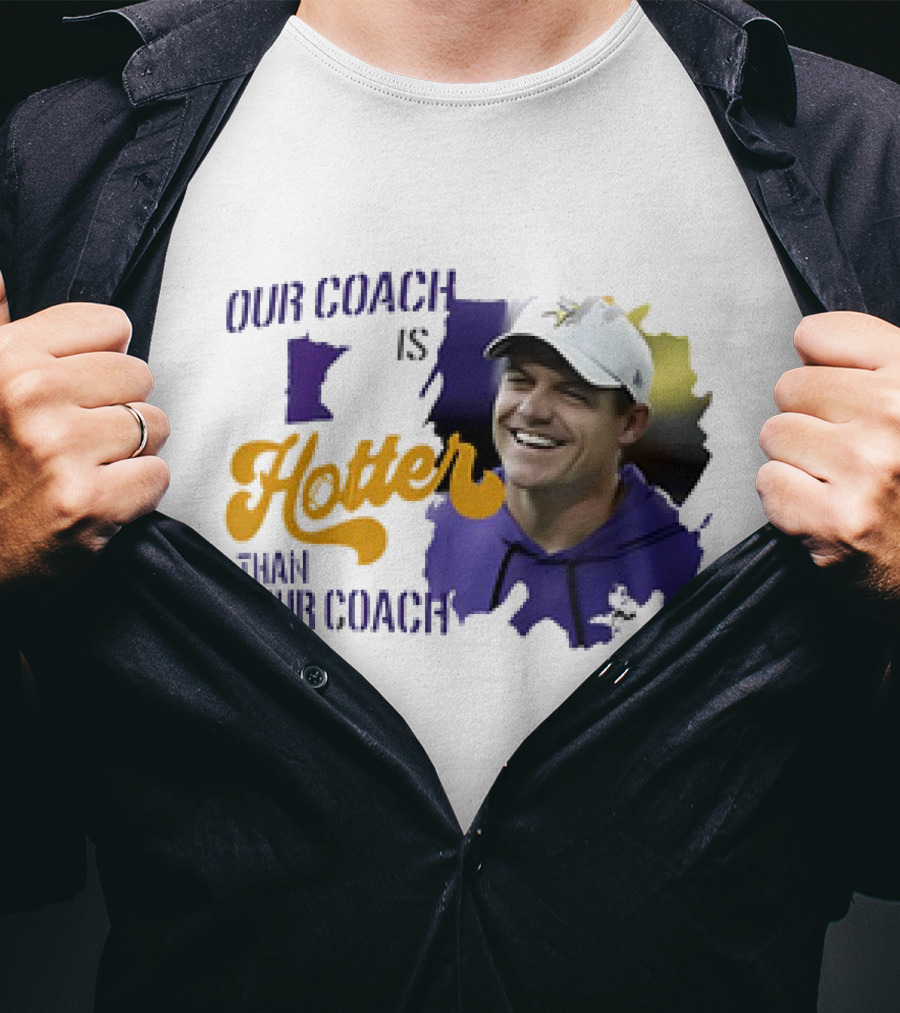 Kevin Oconnell Minnesota Vikings Our Coach Is Hotter Than Your Coach T-Shirt