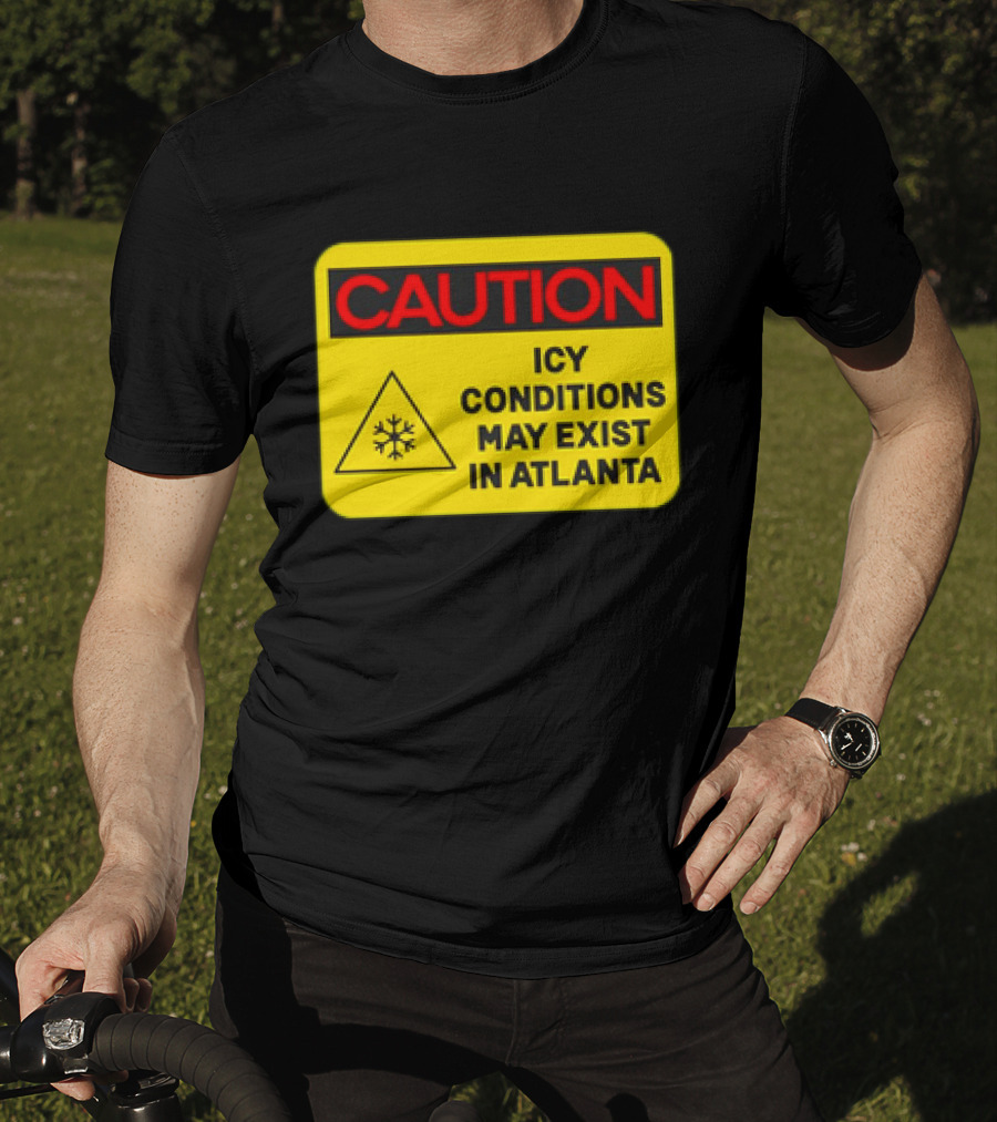 Caution Icy Conditions May Exist In Atlanta Warning Sign T-Shirt