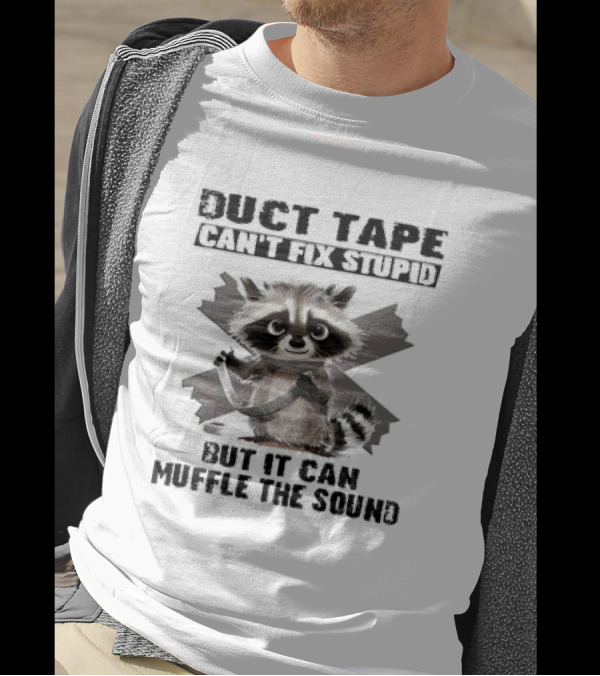 Raccoon Humor Duct Tape Can't Fix Stupid Muffle The Sound T-Shirt