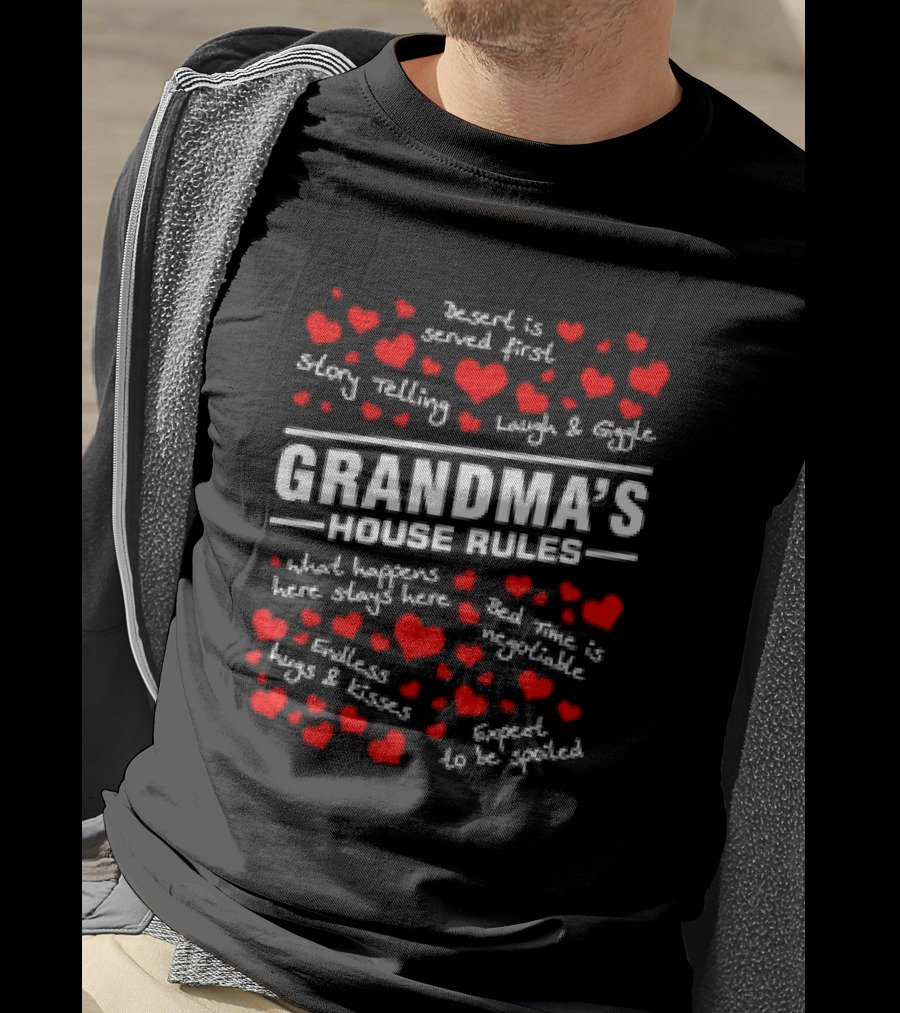 Grandma's House Rules Dessert Served First Storytelling Laugh Giggling Hug Kiss Spoiled T-Shirt