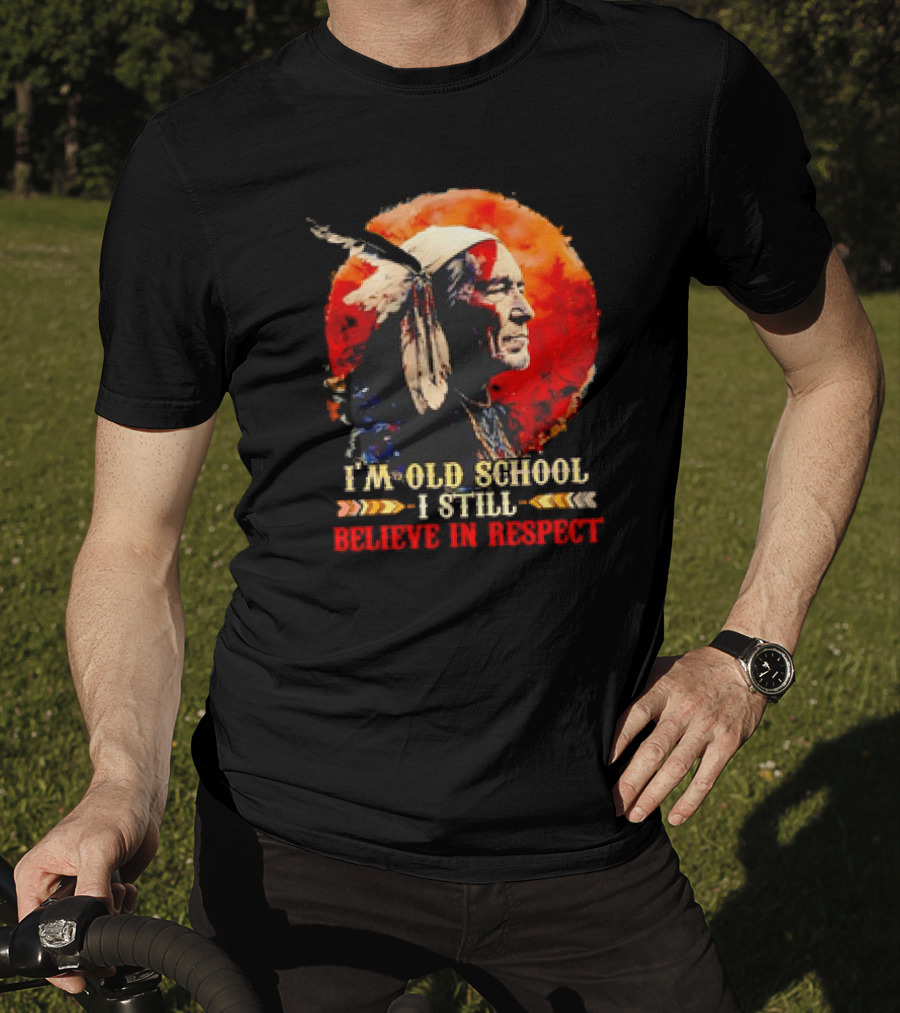 Native America Wisdom I'm Old School I Still Believe In Respect T-Shirt