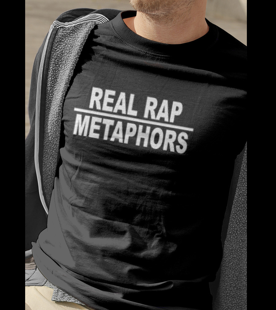REAL RAP METAPHORS T-Shirt