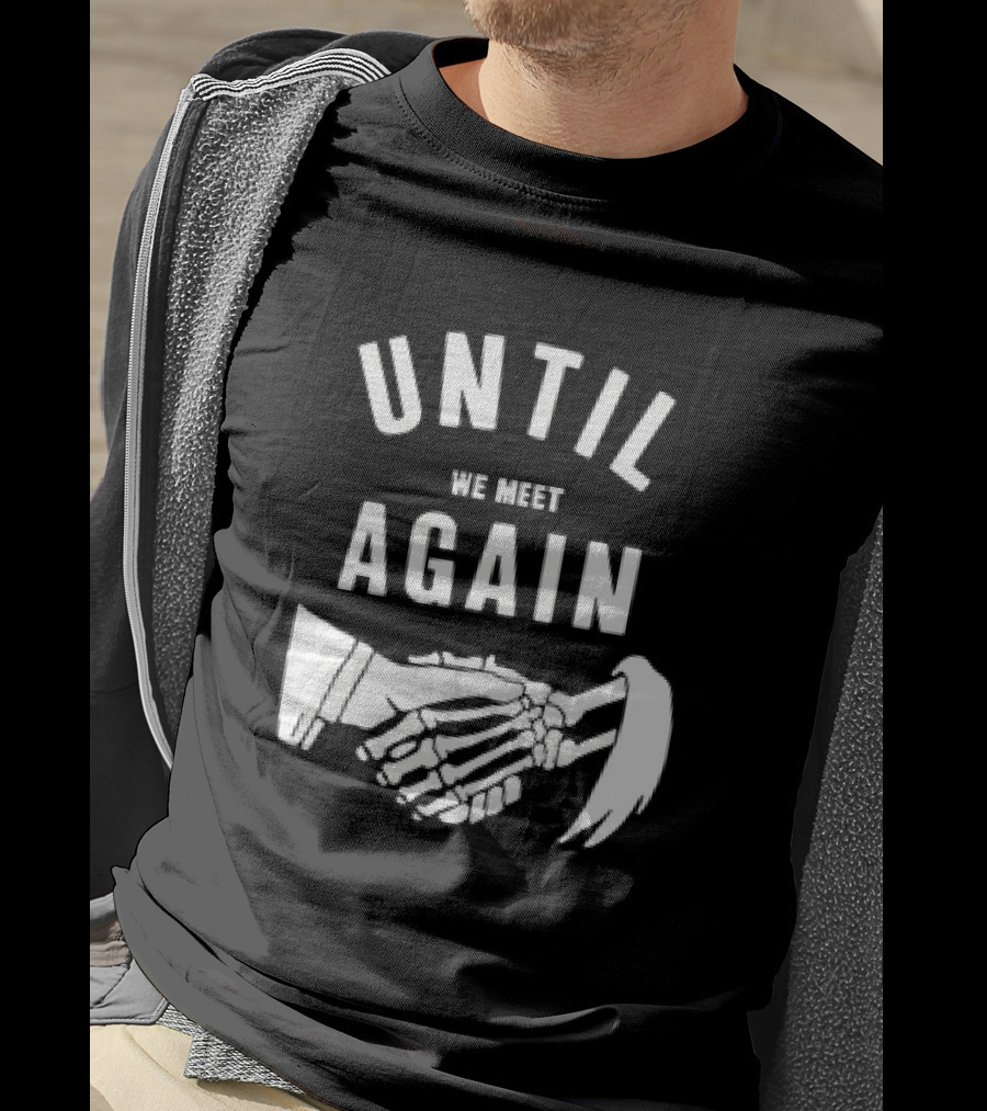 UNTIL WE MEET AGAIN Skeleton Handshake Grim Reaper T-Shirt