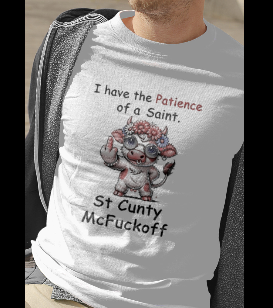 I Have The Patience Of A Saint St Cunty McFuckoff Cow With Flowers And Glasses T-Shirt