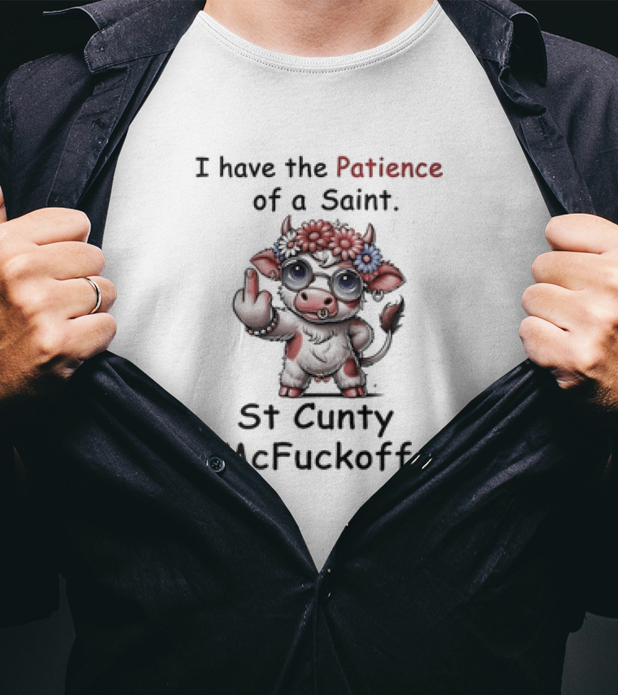 I Have The Patience Of A Saint St Cunty McFuckoff Cow With Flowers And Glasses T-Shirt