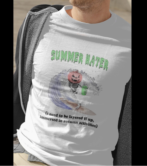 Summer Hater I Need To Be Layered TF Up Immersed In Autumn Activities Pumpkin Skeleton Surfing T-Shirt