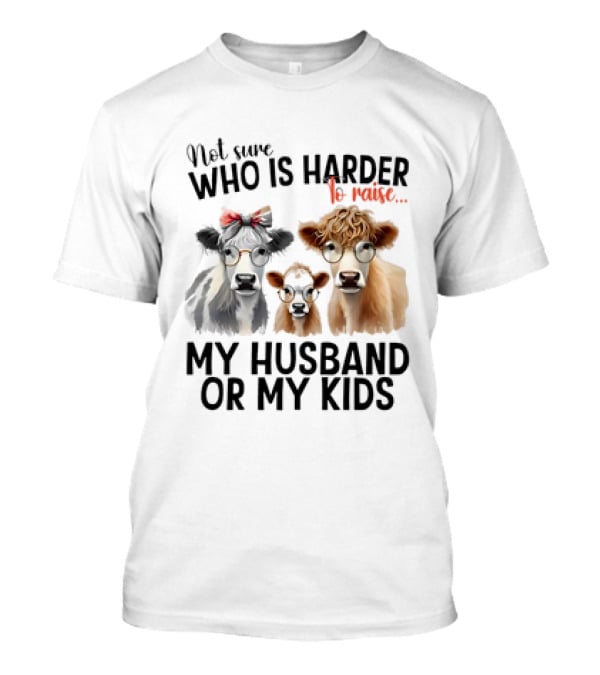 Not Sure Who Is Harder To Raise My Husband Or My Kids Cow Glasses Family T-Shirt