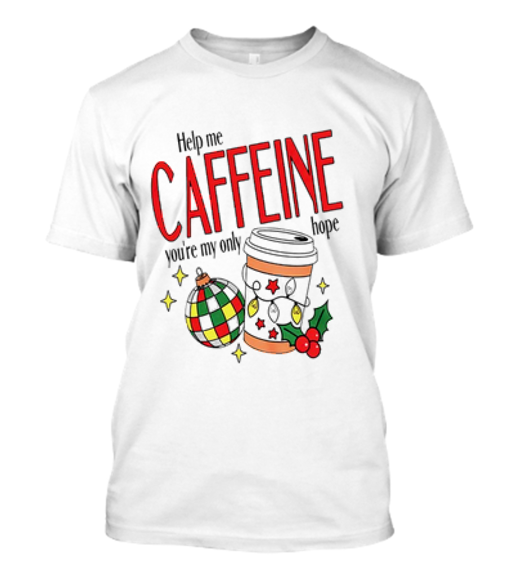 Help Me Caffeine You're My Only Hope Christmas Coffee Cup And Ornament Holiday T-Shirt