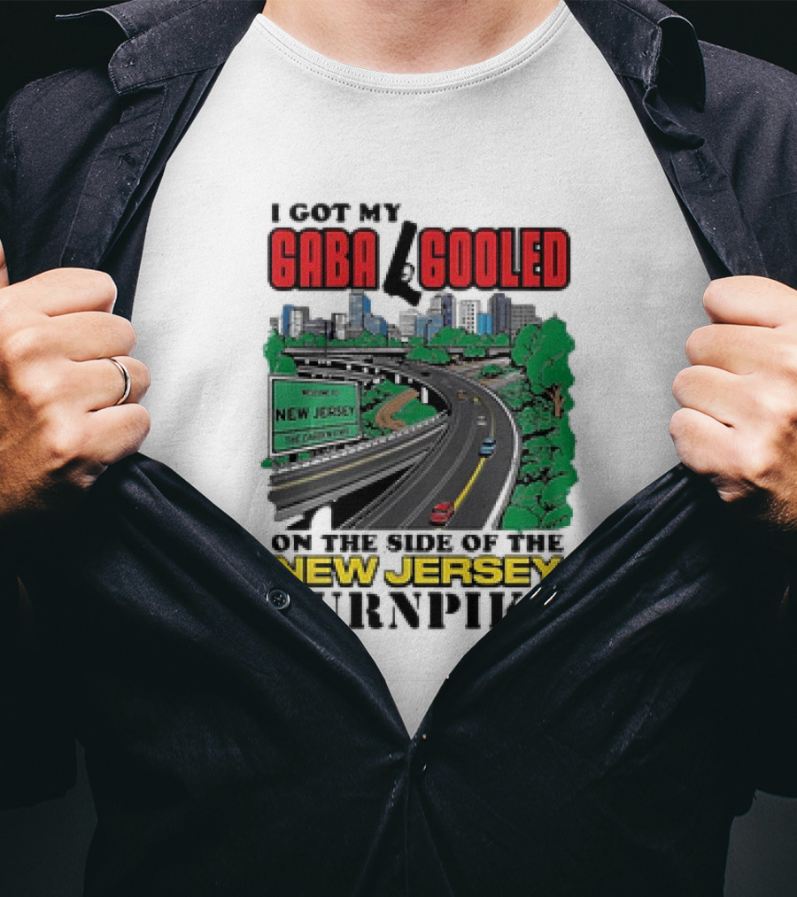 I Got My Gaba Gooled On The Side Of The New Jersey Turnpike T-Shirt
