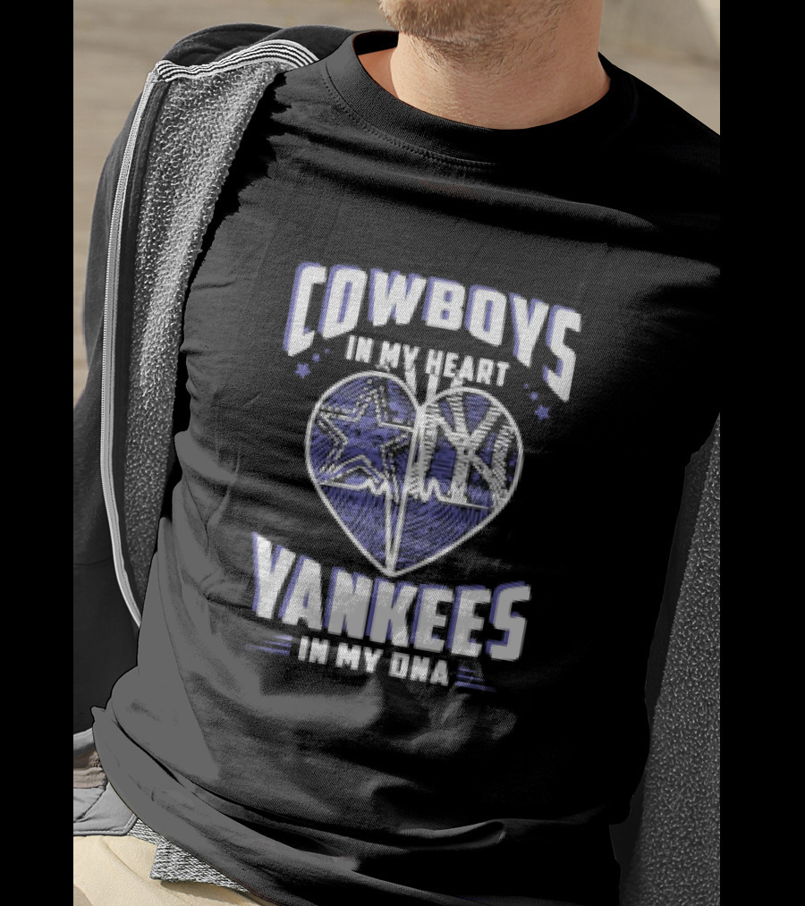 Cowboys In My Heart Yankees In My DNA Heart With Stars And NY T-Shirt