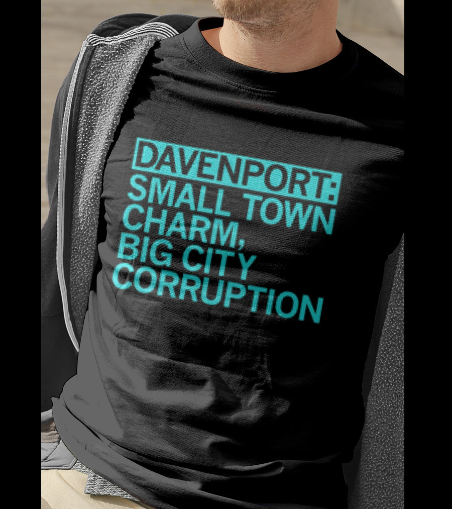 Davenport Small Town Charm Big City Corruption T-Shirt