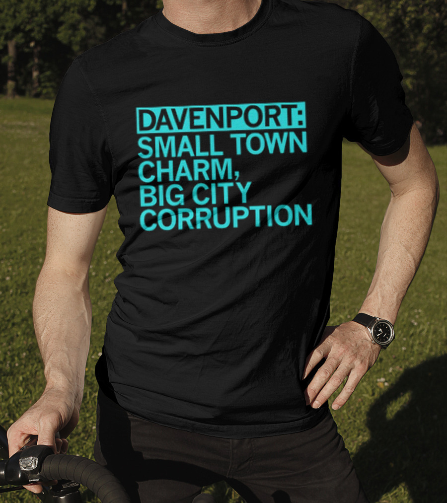 Davenport Small Town Charm Big City Corruption T-Shirt
