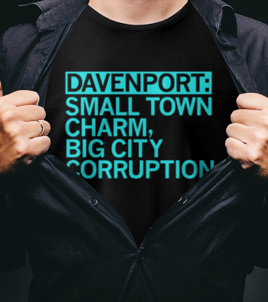 Davenport Small Town Charm Big City Corruption T-Shirt