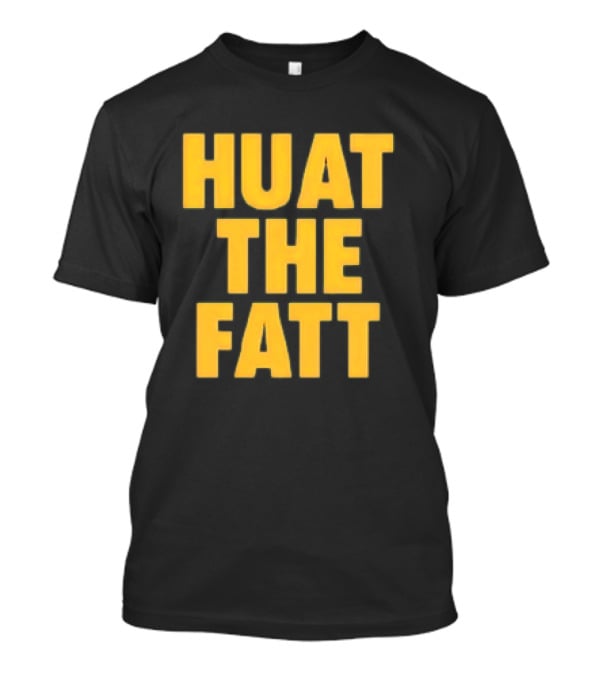 Huat The Fatt T-Shirt