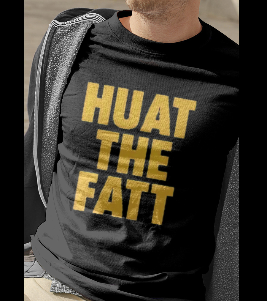 Huat The Fatt T-Shirt